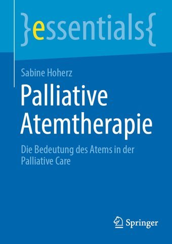Palliative Atemtherapie: Die Bedeutung Des Atems İn Der Palliative Care (Essentials) Springer