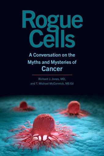 Rogue Cells: A Conversation On The Myths And Mysteries Of Cancer Jones, Richard J. Johns Hopkins University Press
