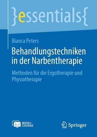 Behandlungstechniken İn Der Narbentherapie: Methoden Für Die Ergotherapie Und Physiotherapie (Essentials) Peters, Bianca Springer