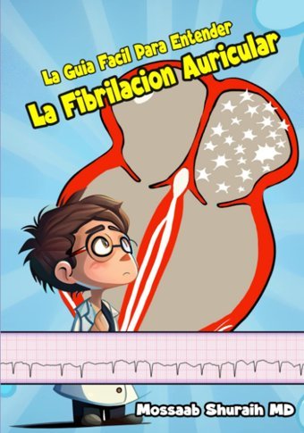 La Gua Fcil Para Entender La Fibrilacin Auricular (Spanish Edition) Shuraih Md, Mossaab Mossaab Shuraih