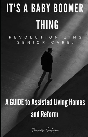It'S A Baby Boomer Thıng: Revolutıonızıng Senıor Care: A Guide To Assisted Living Homes And Reform Salyer, Thomas Independently Publıshed