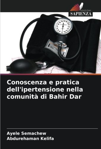 Conoscenza E Pratica Dell'İpertensione Nella Comunit Di Bahir Dar Semachew, Ayele Edizioni Sapienza