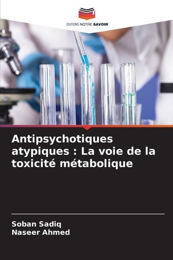 Antipsychotiques Atypiques : La Voie De La Toxicit Mtabolique Sadiq, Soban Editions Notre Savoir