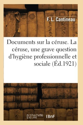Documents Sur La Cruse. La Cruse, Une Grave Question D'Hygine Professionnelle Et Sociale (D.1921) Cantineau, F. L. Hachette Livre Bnf
