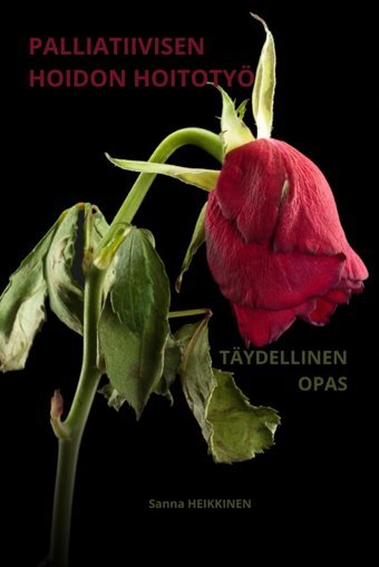 Pallıatııvısen Hoıdon Hoıtotyö Tydellınen Opas (Sanna Heıkkınen: Hoitotyön Tydellinen Opas, Band 20) Heıkkınen, Sanna Independently Publıshed