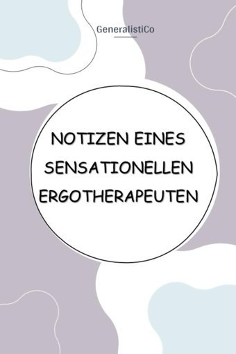 Notizen Eines Sensationellen Ergotherapeuten Generalistico Independently Publıshed