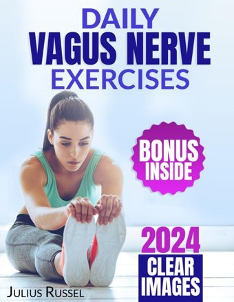 Daıly Vagus Nerve Exercıses: The Comprehensive Approach To Harnessing The Power Of Daily Vagus Nerve Stimulation For Enhancing Mind-Body Connection, Vitality, And Inner Harmony Russel, Julius Independently Publıshed