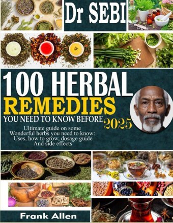Dr. Sebı 100 Herbal Remedıes You Need To Know Before 2025 Allen, Frank Independently Publıshed