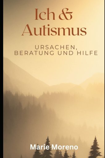 Ich Und Autismus: Ursachen, Beratung Und Hilfe Moreno, Marie Independently Publıshed