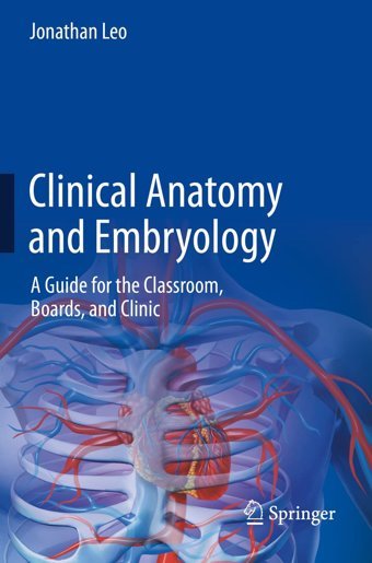 Clinical Anatomy And Embryology: A Guide For The Classroom, Boards, And Clinic Leo, Jonathan Springer