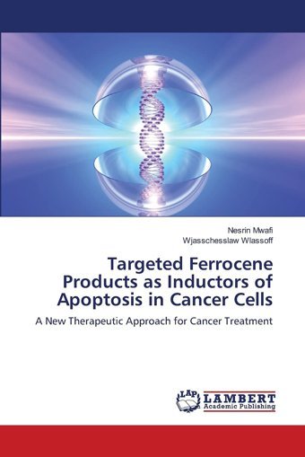 Targeted Ferrocene Products As Inductors Of Apoptosis İn Cancer Cells Mwafi, Nesrin Lap Lambert Academic Publishing