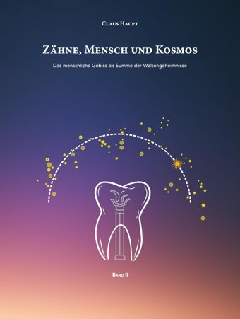 Zhne, Mensch Und Kosmos: Das Menschliche Gebiss Als Summe Der Weltengeheimnisse (Grundlagen Einer Geisteswissenschaftlichen Zahnmedizin): 2 Haupt, Claus Bod Books On Demand