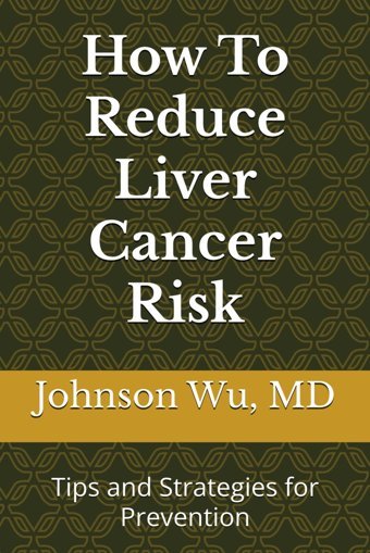 How To Reduce Liver Cancer Risk: Tips And Strategies For Prevention Wu, Dr. Johnson Loons Press