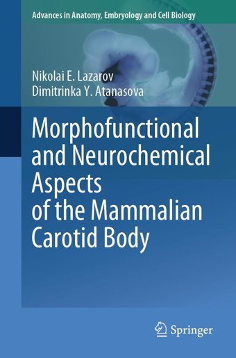 Morphofunctional And Neurochemical Aspects Of The Mammalian Carotid Body (Advances İn Anatomy, Embryology And Cell Biology, 237) Lazarov, Nikolai E. Springer