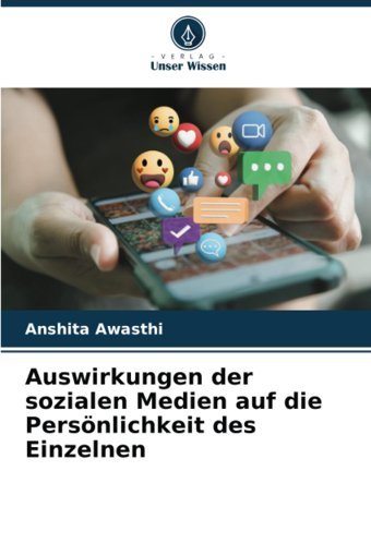 Auswirkungen Der Sozialen Medien Auf Die Persönlichkeit Des Einzelnen (German Edition) Awasthi, Anshita Verlag Unser Wissen