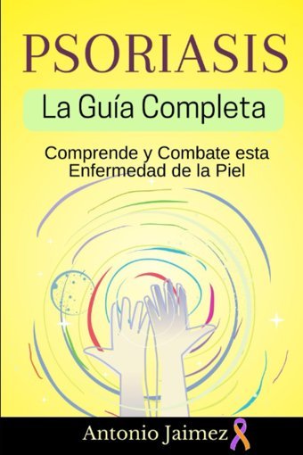 Psoriasis, La Gua Completa: Comprende Y Combate Esta Enfermedad De La Piel Jaimez, Antonio Independently Publıshed