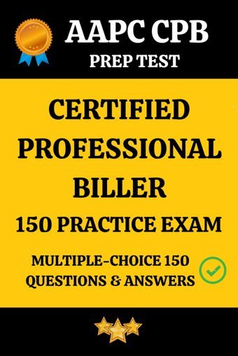 Aapc Cpb Practıce Exam 150 Questıons And Ansewr Key: Certıfıed Professıonal Bıller Practıce Exam Multıple Choıce Mock Test Parvathı, Saı Independently Publıshed