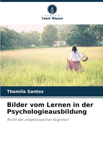 Bilder Vom Lernen İn Der Psychologieausbildung: Politik Der Zeitgenössischen Kognition (German Edition) Santos, Thamila Verlag Unser Wissen