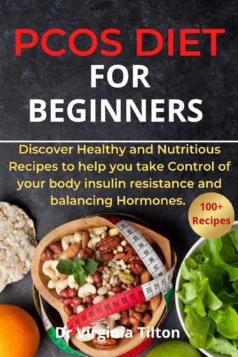 Pcos Diet For Beginners: Discover Healthy And Nutritious Recipes To Help You Take Control Of Your Body İnsulin Resistance And Balancing Hormones. Tilton, Dr Virginia Independently Publıshed