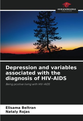 Depression And Variables Associated With The Diagnosis Of Hıv-Aıds: Being Positive Living With Hıv-Aıds Beltran, Elisama Our Knowledge Publishing