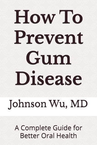 How To Prevent Gum Disease: A Complete Guide For Better Oral Health Wu, Dr. Johnson Loons Press