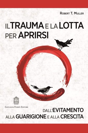 Il Trauma E La Lotta Per Aprirsi. Dallevitamento Alla Guarigione E Alla Crescita (Psicotraumatologia) Muller, Robert T. Giovanni Fioriti Editore