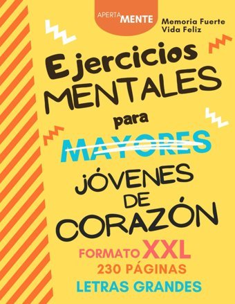 Ejercicios Mentales Para Mayores: Pasatiempos Y Ejercicios De Memoria. Formato Xxl Con 230 Pginas Llenas De Diversin Y Desafos. Con Letras Grandes, La Mente Y Mantenerla Joven Y Activa. Apertamente Independently Publıshed