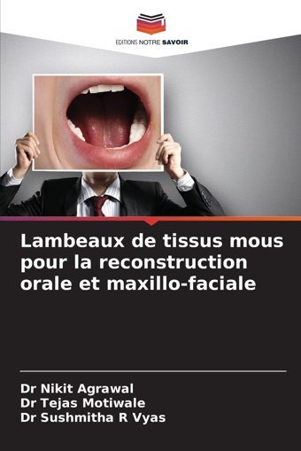 Lambeaux De Tissus Mous Pour La Reconstruction Orale Et Maxillo-Faciale Agrawal, Nikit Editions Notre Savoir