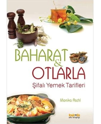 Baharat Ve Otlarla Şifalı Yemek Tarifleri Monika Aschl Kaknüs Yayınları