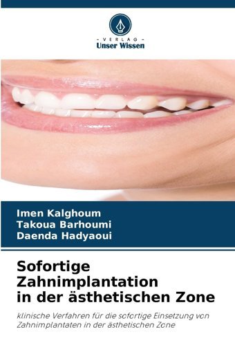 Sofortige Zahnimplantation İn Der Sthetischen Zone: Klinische Verfahren Für Die Sofortige Einsetzung Von Zahnimplantaten İn Der Sthetischen Zone Kalghoum, Imen Verlag Unser Wissen