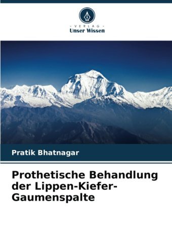 Prothetische Behandlung Der Lippen-Kiefer-Gaumenspalte Bhatnagar, Pratik Verlag Unser Wissen