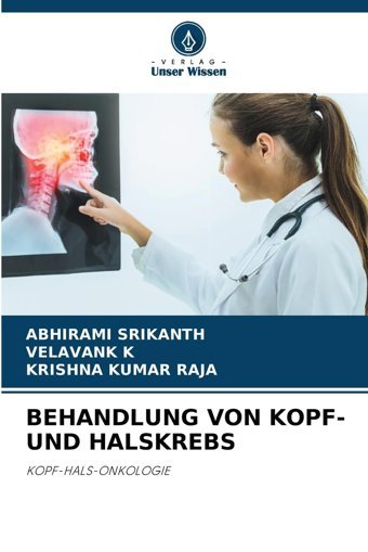 Behandlung Von Kopfund Halskrebs: Kopf-Hals-Onkologıe Srikanth, Abhirami Verlag Unser Wissen