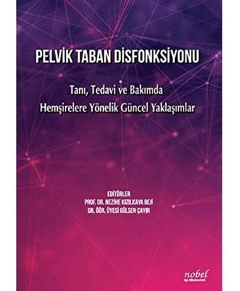 Pelvik Taban Disfonksiyonu: Tanı, Tedavi Ve Bakımda Hemşirelere Yönelik Güncel Yaklaşımlar Gülsen Çayır Nobel Tıp Kitabevleri