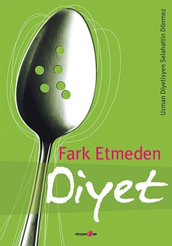 Fark Etmeden Diyet Selahattin Dönmez Okuyan Us Yayın