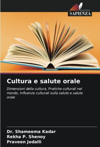 Cultura E Salute Orale: Dimensioni Della Cultura, Pratiche Culturali Nel Mondo, Influenze Culturali Sulla Salute E Salute Orale Kadar, Dr. Shameema Edizioni Sapienza