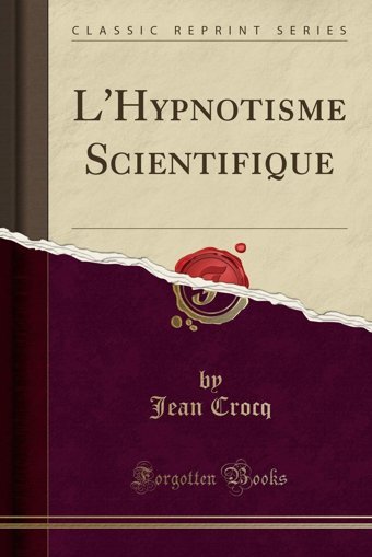 L'Hypnotisme Scientifique (Classic Reprint) (French Edition) Jean Crocq Forgotten Books