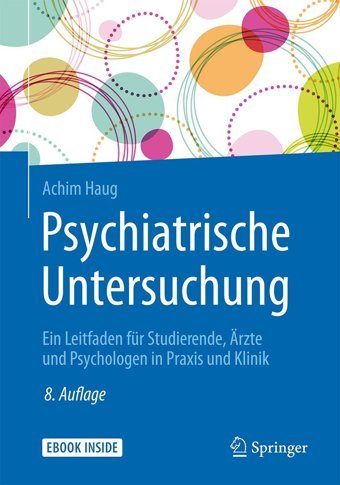 Psychiatrische Untersuchung: Ein Leitfaden Für Studierende, Rzte Und Psychologen İn Praxis Und Klinik Haug, Achim Springer