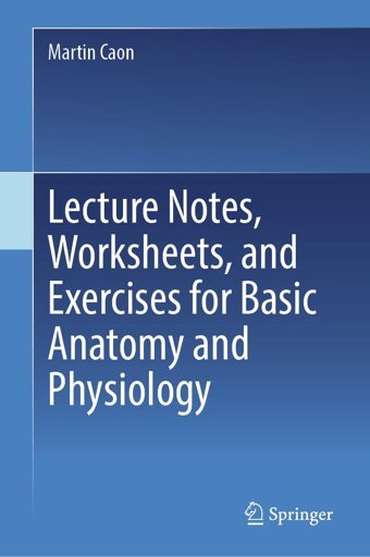 Lecture Notes, Worksheets, And Exercises For Basic Anatomy And Physiology Caon, Martin Springer