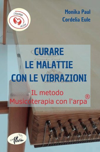 Curare Le Malattie Con Le Vibrazioni: Il Metodo Musicoterapia Con L'Arpa (Italian Edition) Paul, Monika Alvin-Verlag