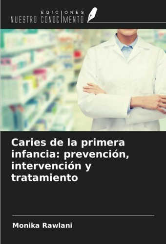 Caries De La Primera İnfancia: Prevencin, İntervencin Y Tratamiento Rawlani, Monika Ediciones Nuestro Conocimiento