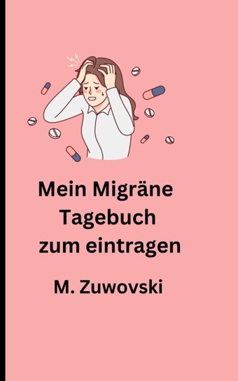 Mein Migrne Tagebuch Zum Eintragen: Der Migrne Kompass Mit Kalender Zuwovski, Maria Independently Publıshed