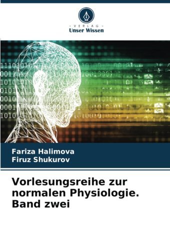 Vorlesungsreihe Zur Normalen Physiologie. Band Zwei: De Halimova, Fariza Verlag Unser Wissen