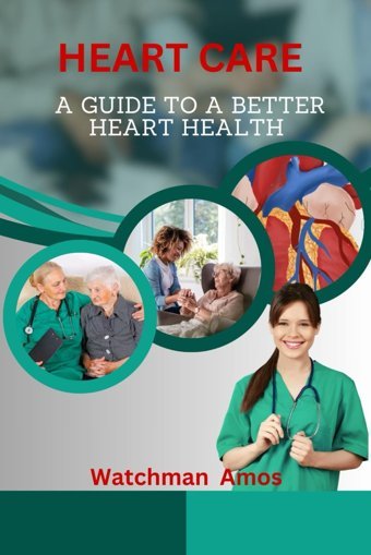 Heart Care: A Guide To A Better Heart Health Amos, Watchman Independently Publıshed