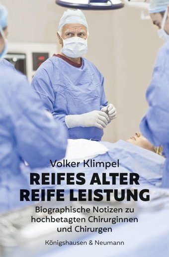 Reifes Alter Reife Leistung: Biographische Notizen Zu Hochbetagten Chirurginnen Und Chirurgen Klimpel, Volker Königshausen U. Neumann