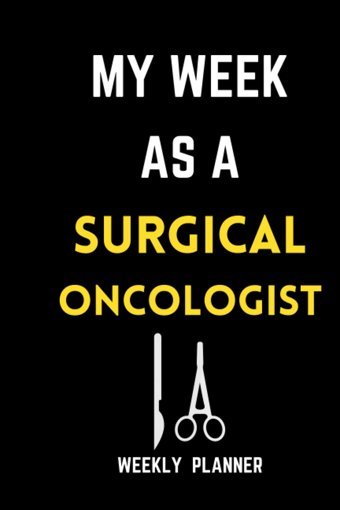 My Week As A Surgical Oncologist: Weekly Planner For Surgical Oncologist/ Gift For Surgical Oncologist/ Oncologist Planner Gift/ Pages 120 Size 6*9 Adlis, Tafira Independently Publıshed