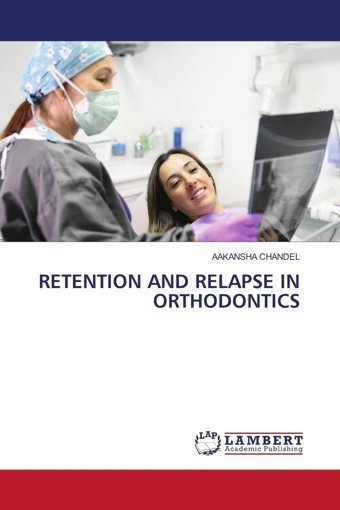 Retentıon And Relapse In Orthodontıcs Chandel, Aakansha Lap Lambert Academic Publishing