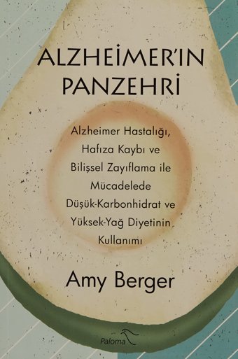 Alzheimer'In Panzehri: Alzheimer Hastalığı, Hafıza Kaybı Ve Bilişsel Zayıflama İle Mücadelede Düşük-Karbonhidrat Ve Yüksek-Yağ Diyetinin Kullanımı Amy Berger Paloma Yayınevi