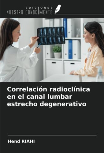 Correlacin Radioclnica En El Canal Lumbar Estrecho Degenerativo Rıahı, Hend Ediciones Nuestro Conocimiento