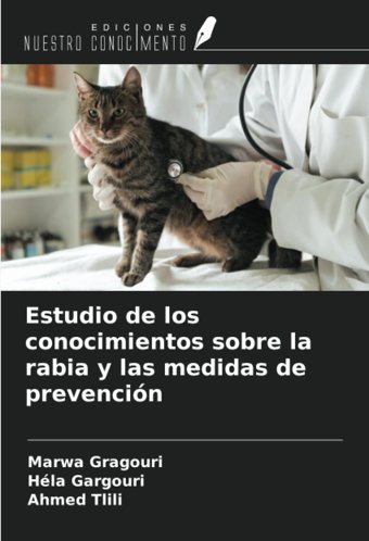 Estudio De Los Conocimientos Sobre La Rabia Y Las Medidas De Prevencin Gragouri, Marwa Ediciones Nuestro Conocimiento