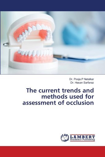 The Current Trends And Methods Used For Assessment Of Occlusion: De Netalkar, Dr. Pooja.P Lap Lambert Academic Publishing